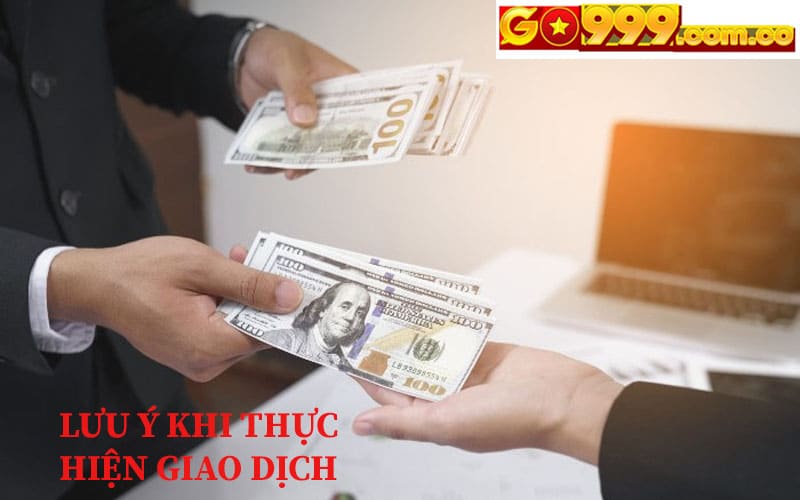 Cần lưu ý những gì trước khi thực hiện giao dịch rút tiền Go999